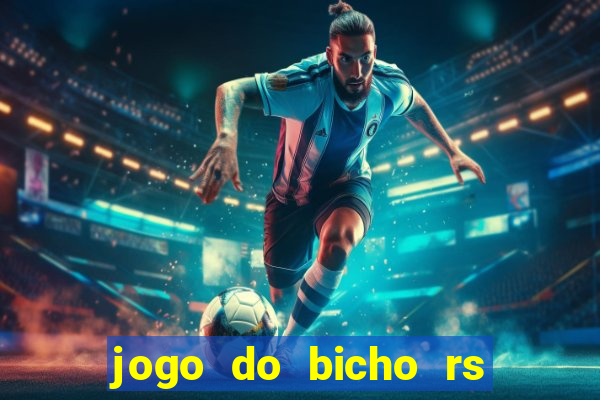 jogo do bicho rs resultado certo de hoje 14h 18h rs consulta